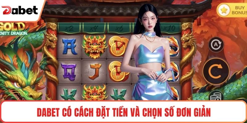 Dabet có cách đặt tiền và chọn số đơn giản
