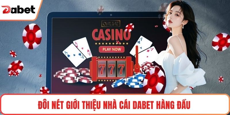 Đôi nét Giới Thiệu nhà cái Dabet hàng đầu 