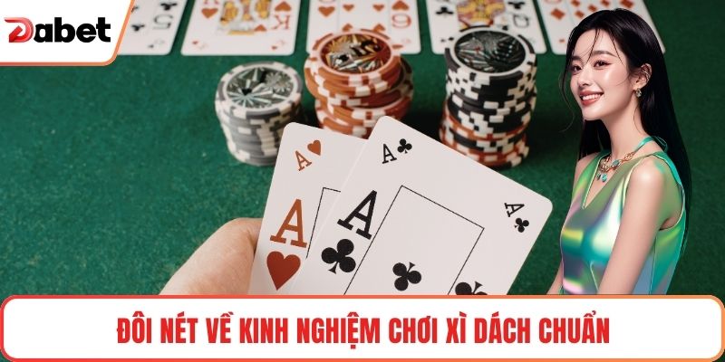 Kinh Nghiệm Chơi Xì Dách Chuẩn Xác Giúp Tối Ưu Chiến Thắng 1 Đôi nét về kinh nghiệm chơi Xì Dách chuẩn