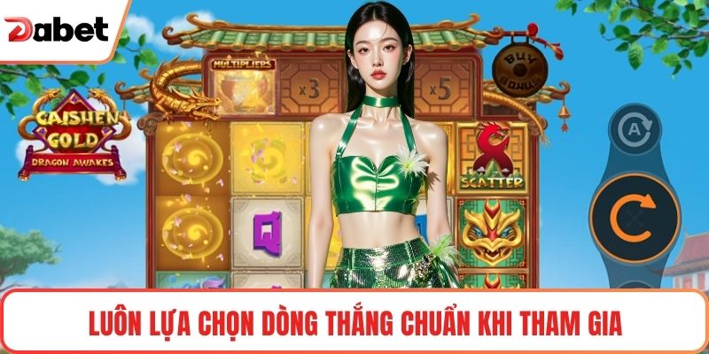 Luôn lựa chọn dòng thắng chuẩn khi tham gia