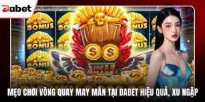 mẹo chơi Vòng quay may mắn tại Dabet