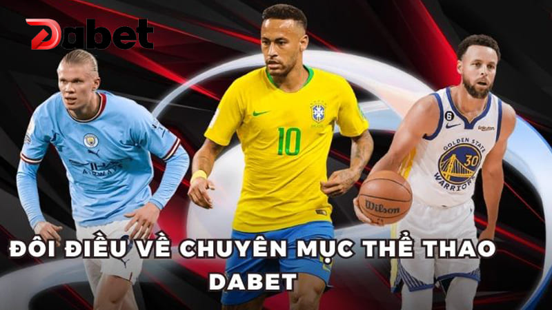 DABET COM – Top 1 nhà cái bóng đá, thể thao & casino uy tín tại Hoa Kỳ 10 Cá cược thể thao – Đa dạng lựa chọn, tỷ lệ cạnh tranh