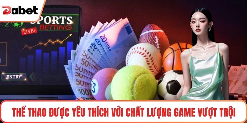 Thể thao được yêu thích với chất lượng game vượt trội