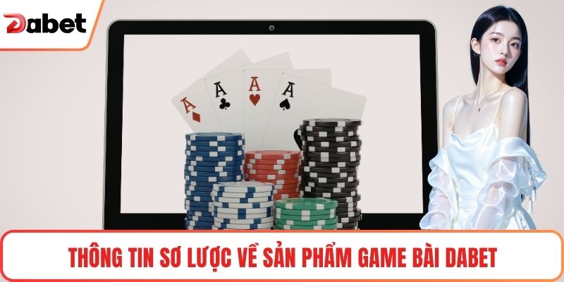 Thông tin sơ lược về sản phẩm Game Bài Dabet