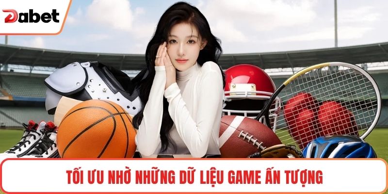 Tối ưu nhờ những dữ liệu game ấn tượng