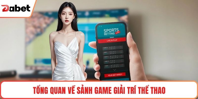 Tổng quan về sảnh game giải trí thể thao